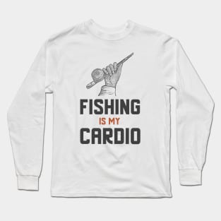 Fishing Is My Cardio Long Sleeve T-Shirt